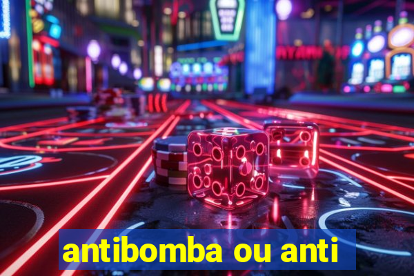 antibomba ou anti-bomba